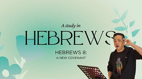Hebrews 8 | A New Covenant | Anthony Chan