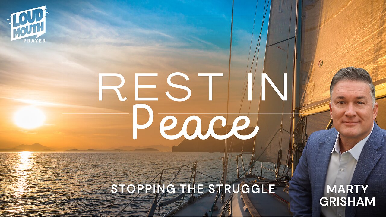 Prayer | REST IN PEACE - Part 1- Stop The Struggle - Marty Grisham of Loudmouth Prayer