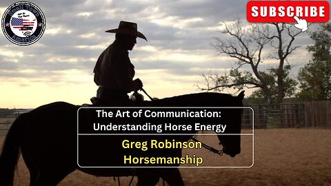 The Art of Communication: Understanding Horse Energy Greg Robinson Horsemanship