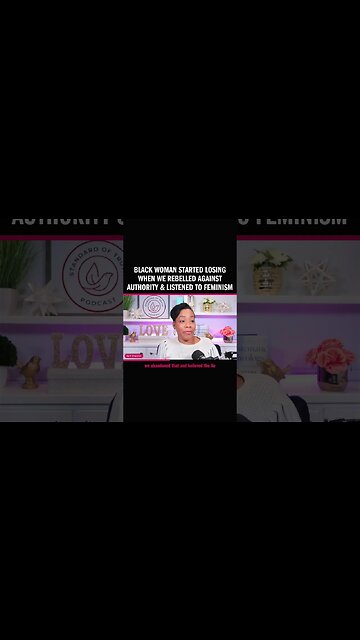 Black Woman Started Losing When We Rebelled Against Authority & Listened to Feminism