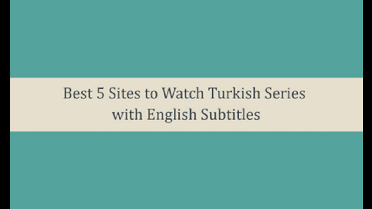Best 5 Sites to Watch Turkish Series with English Subtitles
