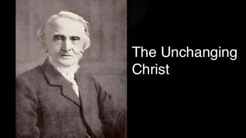 The Unchanging Christ – Alexander Maclaren