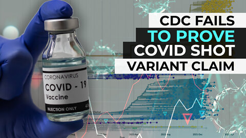 CDC FAILS TO PROVE COVID SHOT VARIANT CLAIM