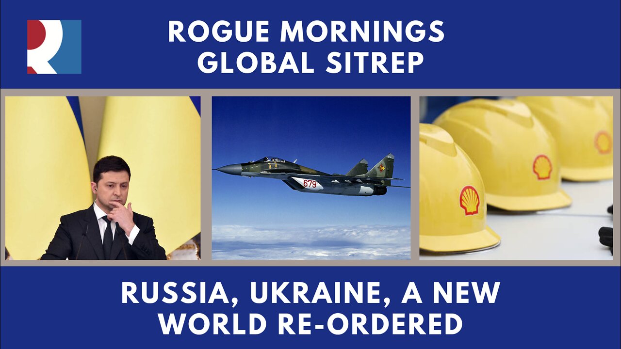 Rogue Mornings Globalt SitRep, Russia, Ukraine, A New World Re - Ordered