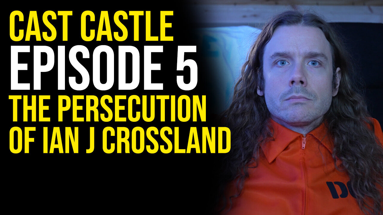 Cast Castle - Episode 5 - The Persecution Of Ian J. Crossland