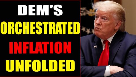DEMOCRAT'S ORCHESTRATED INFLATION UNFOLDED - TRUMP NEWS