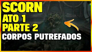 SCORN DETONADO PARTE 2 DO ATO 1 | SIMPLES E OBJETIVO | SCORN GAMEPLAY