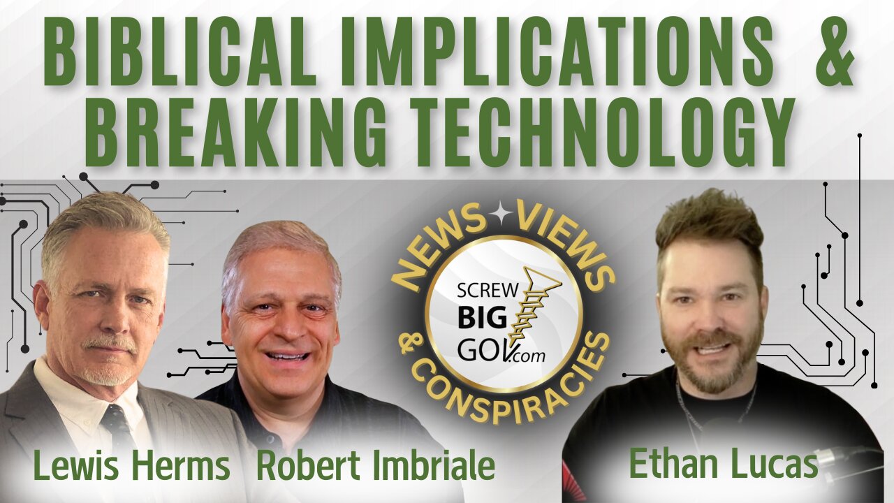 BIBLICAL IMPLICATIONS & BREAKING TECHNOLOGY with Ethan Lucas