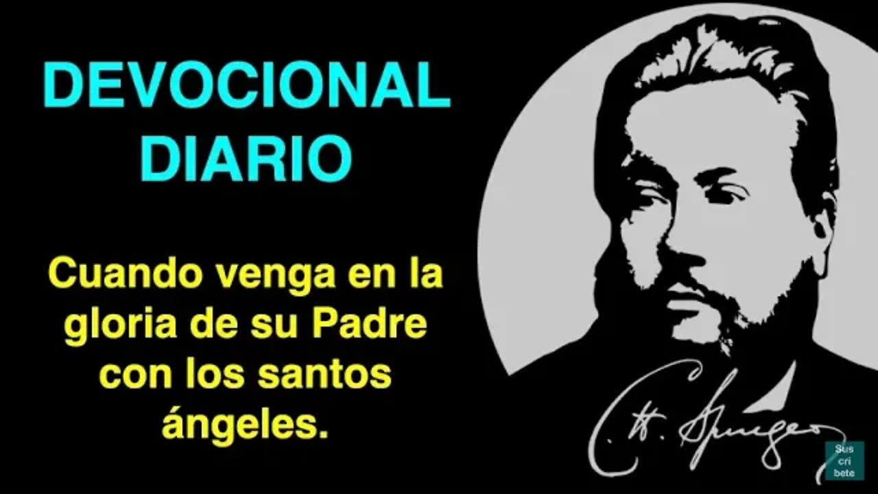 Cuando venga en la gloria de su Padre con los santos ángeles. (Marcos 8:38) Charles Spurgeon