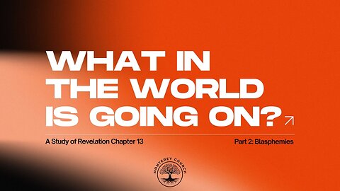 What in the World Is Going On (Part 2: Blasphemies) | Revelation 13:5-10