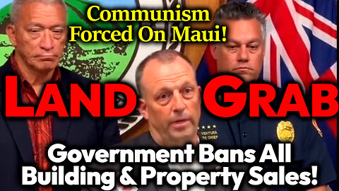 GREAT HAWAIIAN LAND GRAB: Sinister Govt Agenda To Ban People Selling Or Developing Maui Properties!