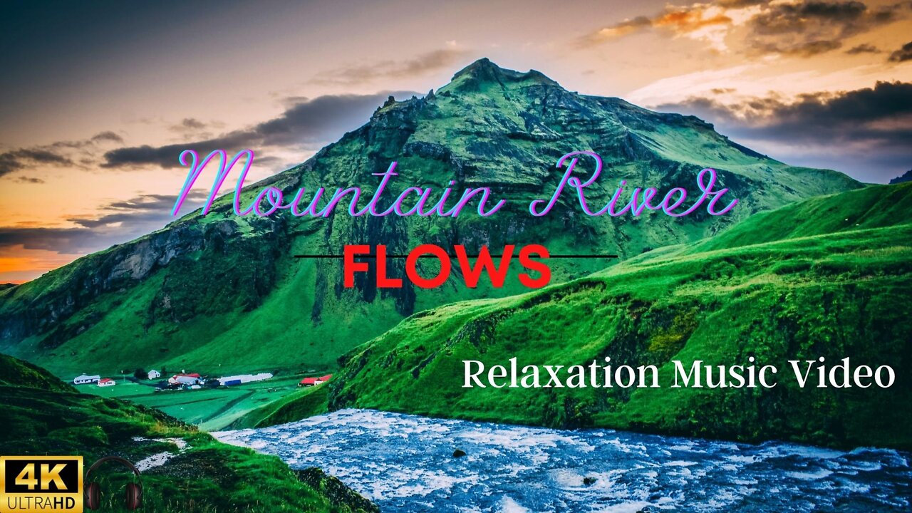 🙏AMAZING Mountain River Flows video with Soothing Music for Sleep and Meditation.