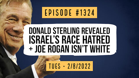#1324 Donald Sterling Revealed Israel's Race Hatred & Joe Rogan Isn't White