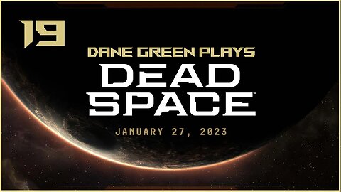 Dane Green Plays Dead Space Remake Part 19