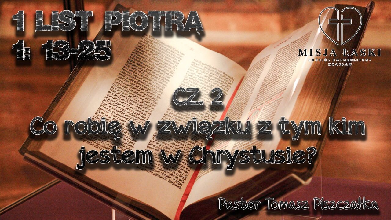 1 Piotra 1:13-25 Co robię w związku z tym kim jestem w Chrystusie