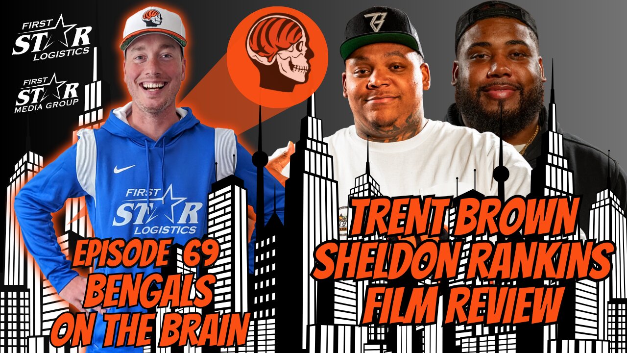 Bengals On The Brain Episode 69: Explosive Trent Brown / Sheldon Rankins Analysis