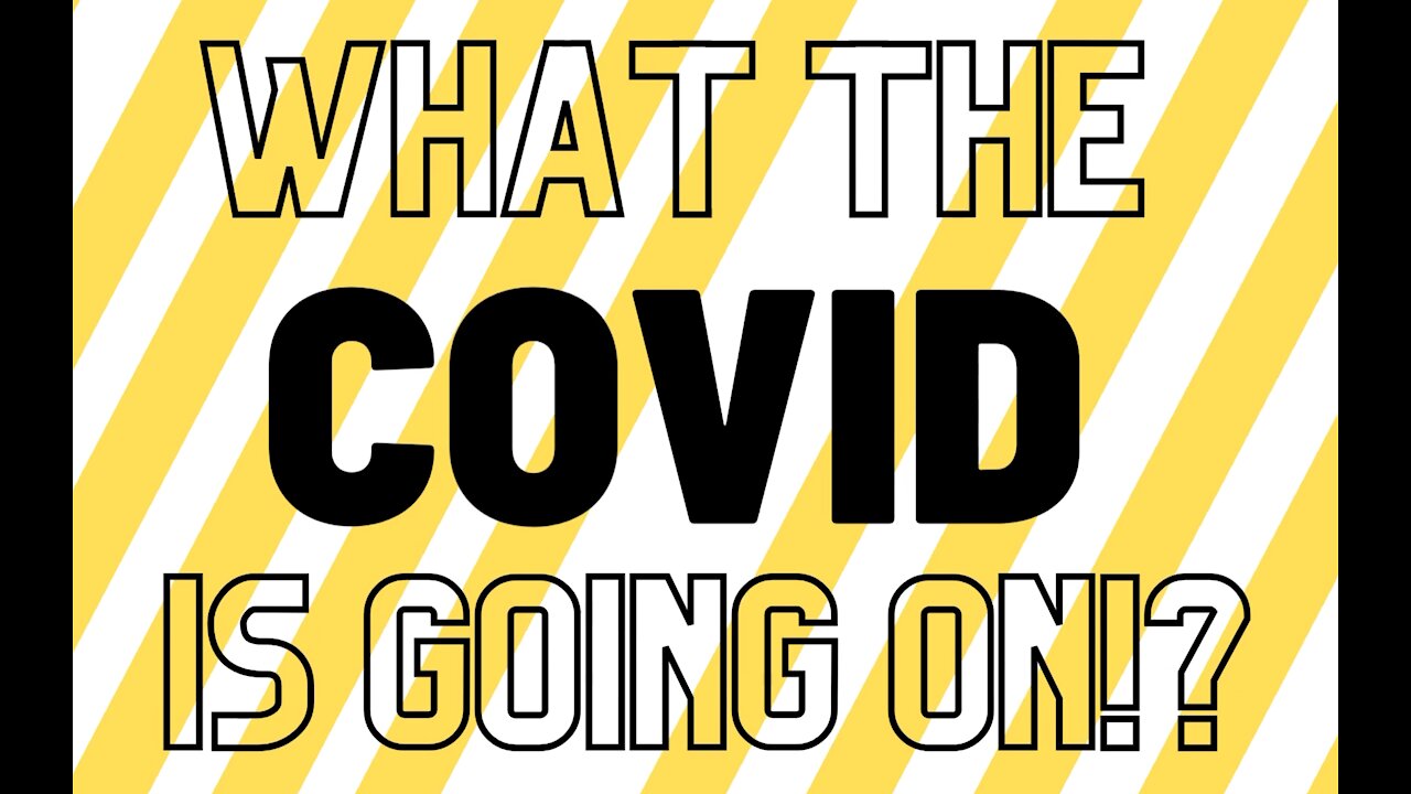 What the COVID is going on!? Episode 1