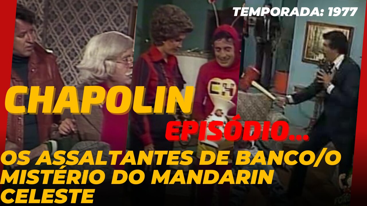 CHAPOLIN - Episódio #154 (1977) Os assaltantes de banco / O mistério do Mandarim Celeste