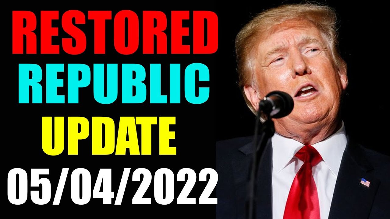 RESTORED REPUBLIC VIA A GCR UPDATE AS OF MAY 04, 2022 - TRUMP NEWS