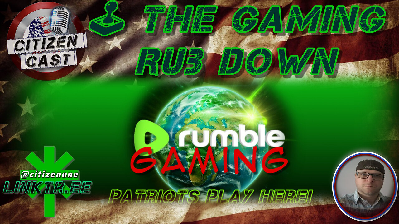 The Gaming Rub Down w/#CitizenCast ALL Things #RumbleGaming @GamingonRumble