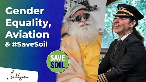 Gender Equality, Aviation & #SaveSoil Captain Zoya Agarwal & Sadhguru