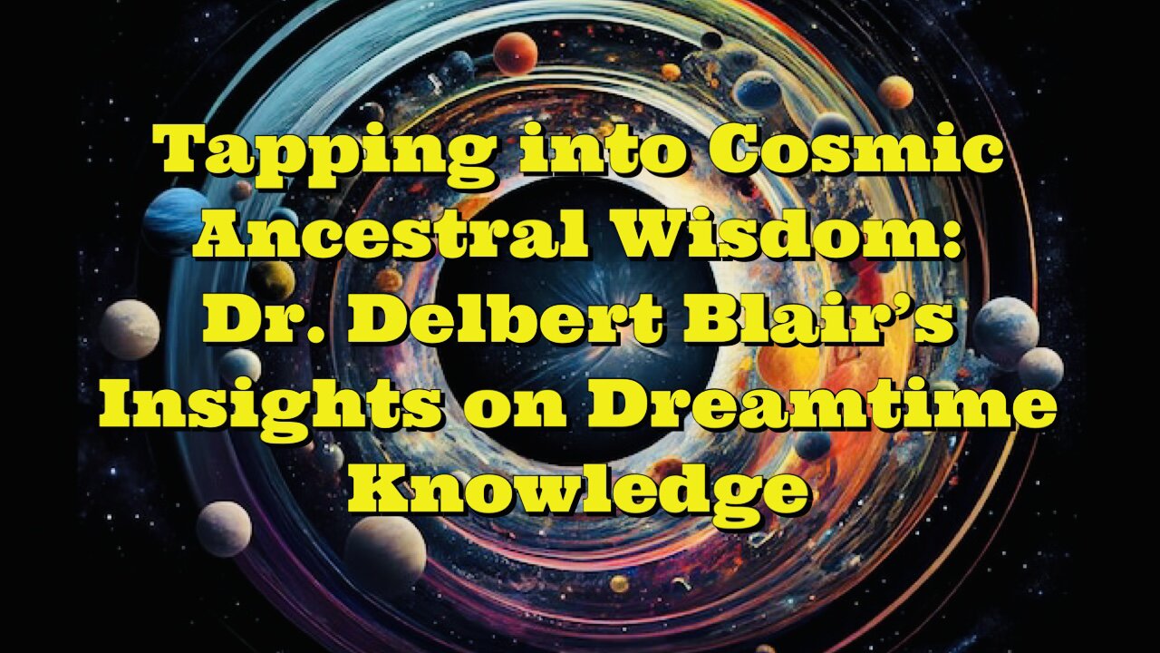 Dr Delbert Blair: Tapping into Cosmic Ancestral Wisdom