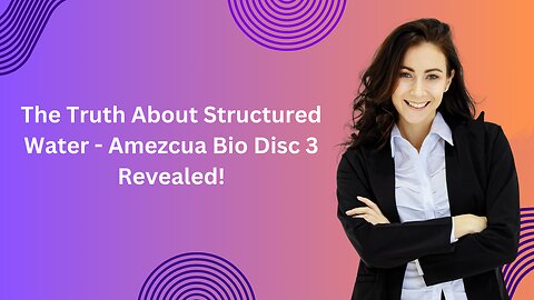 The Truth About Structured Water - Amezcua Bio Disc 3 Revealed!