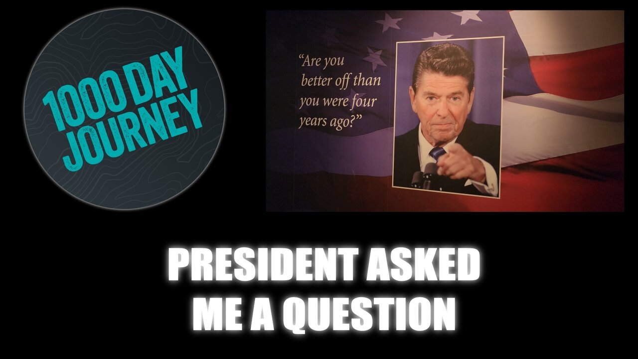 1000 Day Journey 0459 A President asked ME a Question