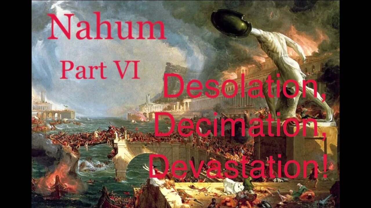 Nahum Part VI: Desolation, Decimation, Devastation! (2:1-13)