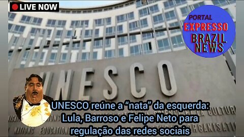 UNESCO reúne a “nata” da esquerda: Lula, Barroso e Felipe Neto para regulação das redes sociais