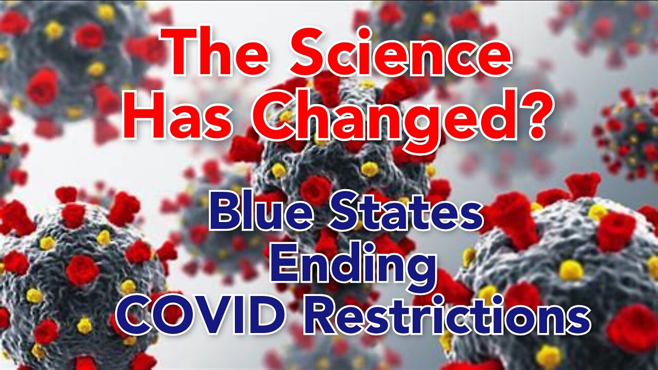 The Science has changed? Blue States dump COVID Restrictions as midterms approach.