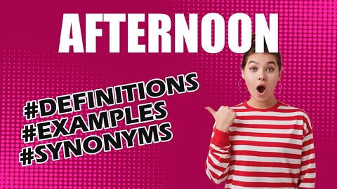 Definition and meaning of the word "afternoon"