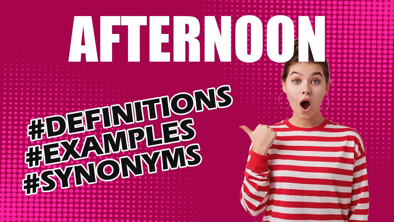 Definition and meaning of the word "afternoon"