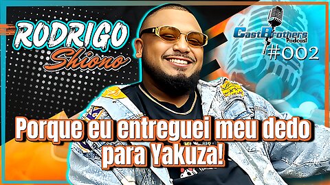 Ter passado pela YAKUZA mudou minha vida - Rodrigo Shiono Castbrothers#002