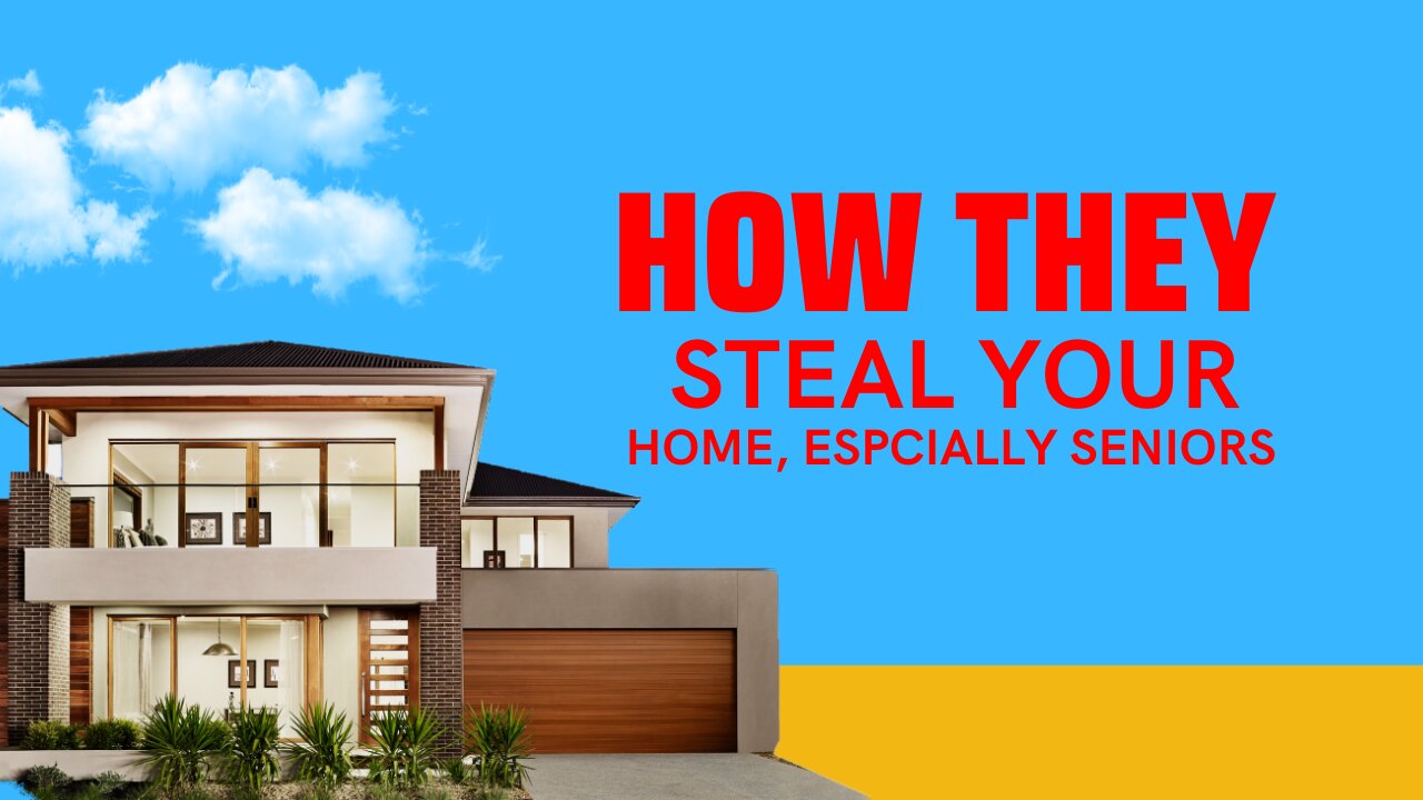 How They Steal Your Home, Especially Seniors!