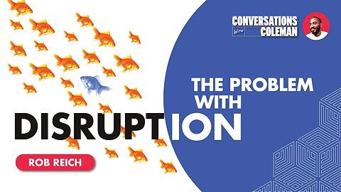 The Problem with Disruption with Rob Reich