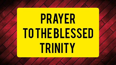 PRAYER TO THE BLESSED TRINITY