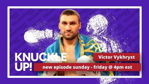 Viktor Vykhryst | Knuckle Up with Mike Orr | Talkin Fight