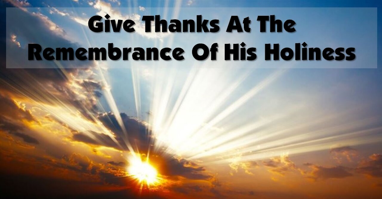 Sunday 10:30am Worship - 11/21/21 - "Give Thanks At The Remembrance Of His Holiness"