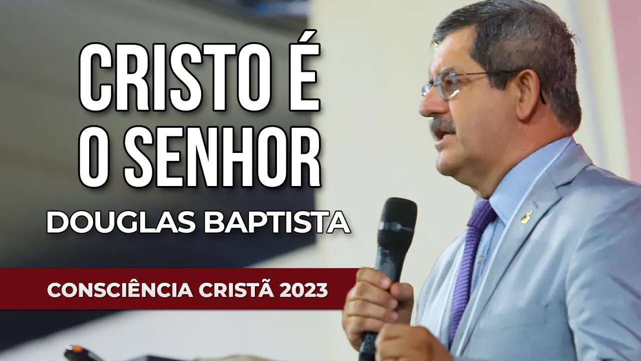 CRISTO É O SENHOR | Douglas Baptista