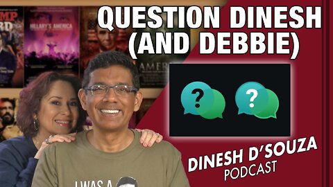 QUESTION DINESH (AND DEBBIE) Dinesh D’Souza Podcast Ep280