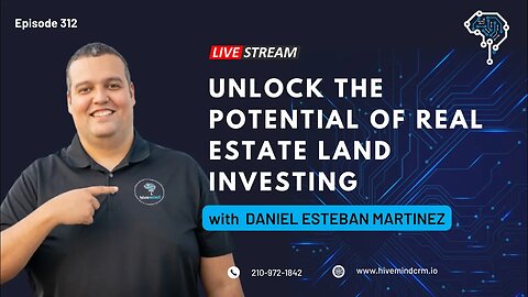 Ep 312: Unlock the Potential of Real Estate Land Investing with Daniel Esteban Martinez