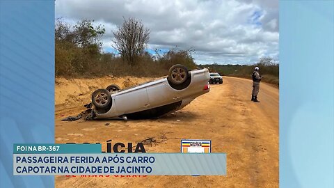 Foi na BR-367: Passageira Ferida após Carro Capotar na Cidade de Jacinto.