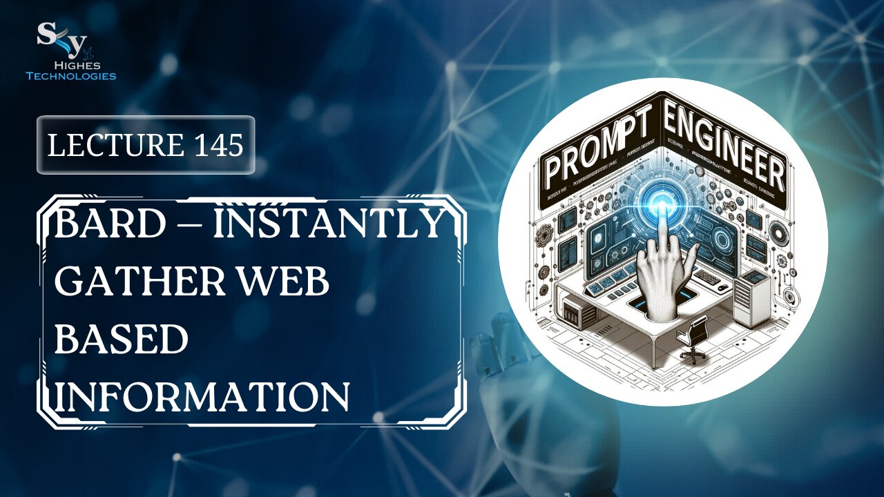 145. Bard — Instantly Gather Web Based Information | Skyhighes | Prompt Engineering