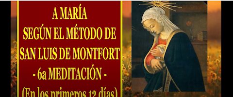 Padre Ruiz, CONSAGRACIÓN A MARÍA SEGÚN EL MÉTODO DE SAN LUIS DE MONTFORT 06 6a MEDITACIÓN