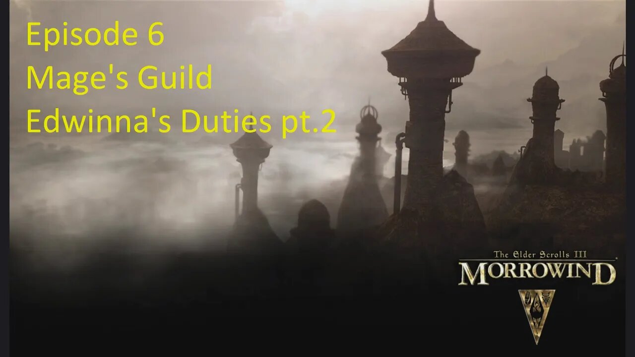 Episode 6 Let's Play Morrowind - Mage Build - Mage's Guild, Edwinna's Duties pt.2