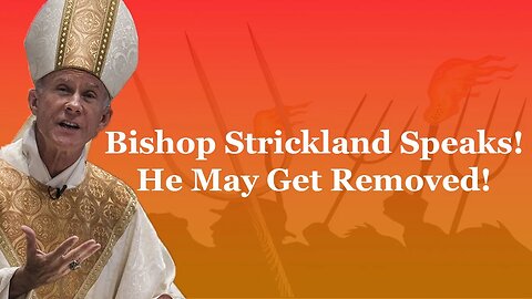 Bishop Strickland Speaks! He May Get Removed!