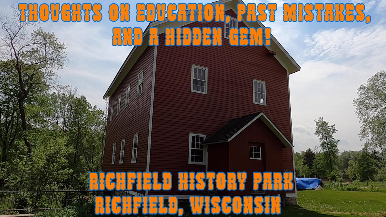 Thoughts on Education, Past Mistakes, & a hidden gem! Richfield Historical Park, Richfield, WI.