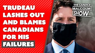 Trudeau lashes out and blames Canadians for his failures