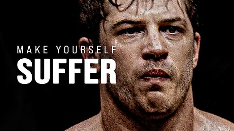 MAKE YOURSELF SUFFER - Motivational Video